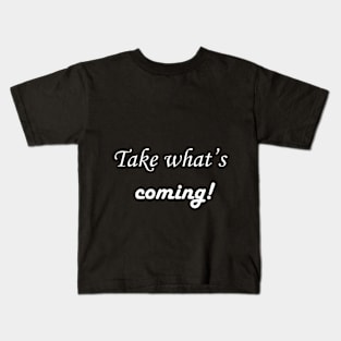 Take What's Coming Kids T-Shirt